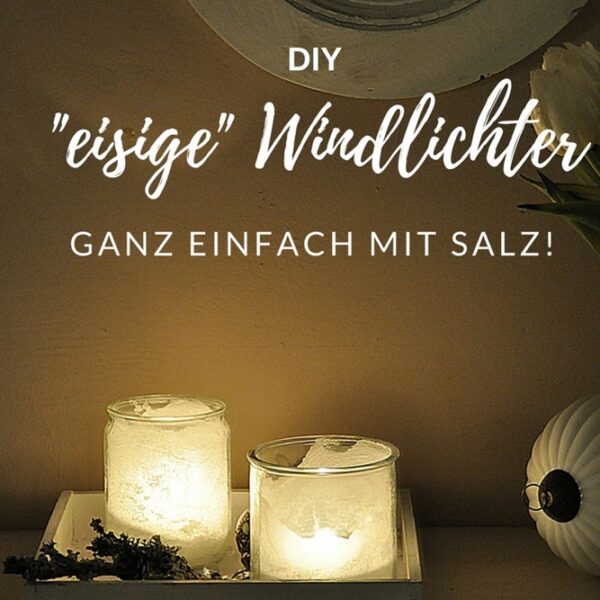 [DIY]: Windlichter im Eis-Look, ganz easy mit Salz!