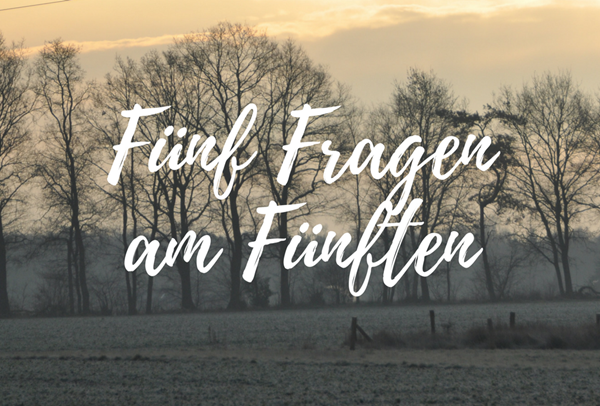 Fünf Fragen am Fünften: April-Edition